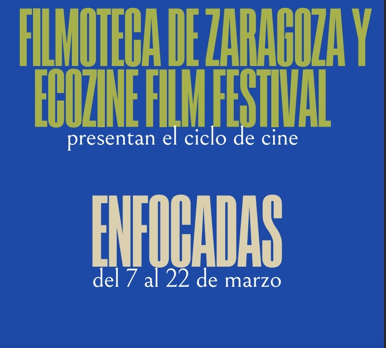 La Filmoteca De Zaragoza Y Ecozine Presentan El Ciclo enfocadas Zaragozala Qué Hacer En Zaragoza